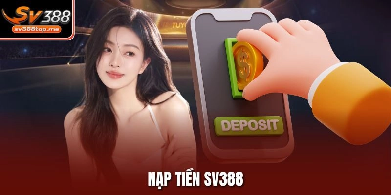 Hướng Dẫn Nạp Tiền Sv388 Với Các Phương Thức Tiện Lợi Nhất