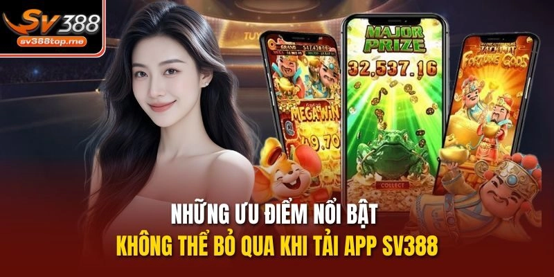 Những ưu điểm nổi bật không thể bỏ qua khi tải app sv388