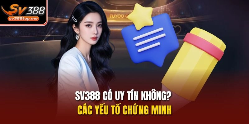 SV388 có uy tín không? Các yếu tố chứng minh