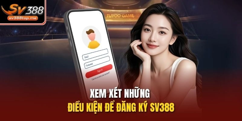 Xem xét những điều kiện để đăng ký sv388